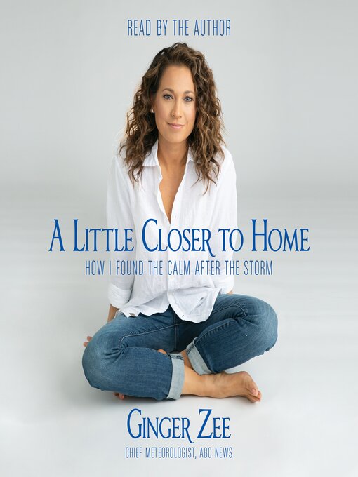 Title details for A Little Closer to Home by Ginger Zee - Available